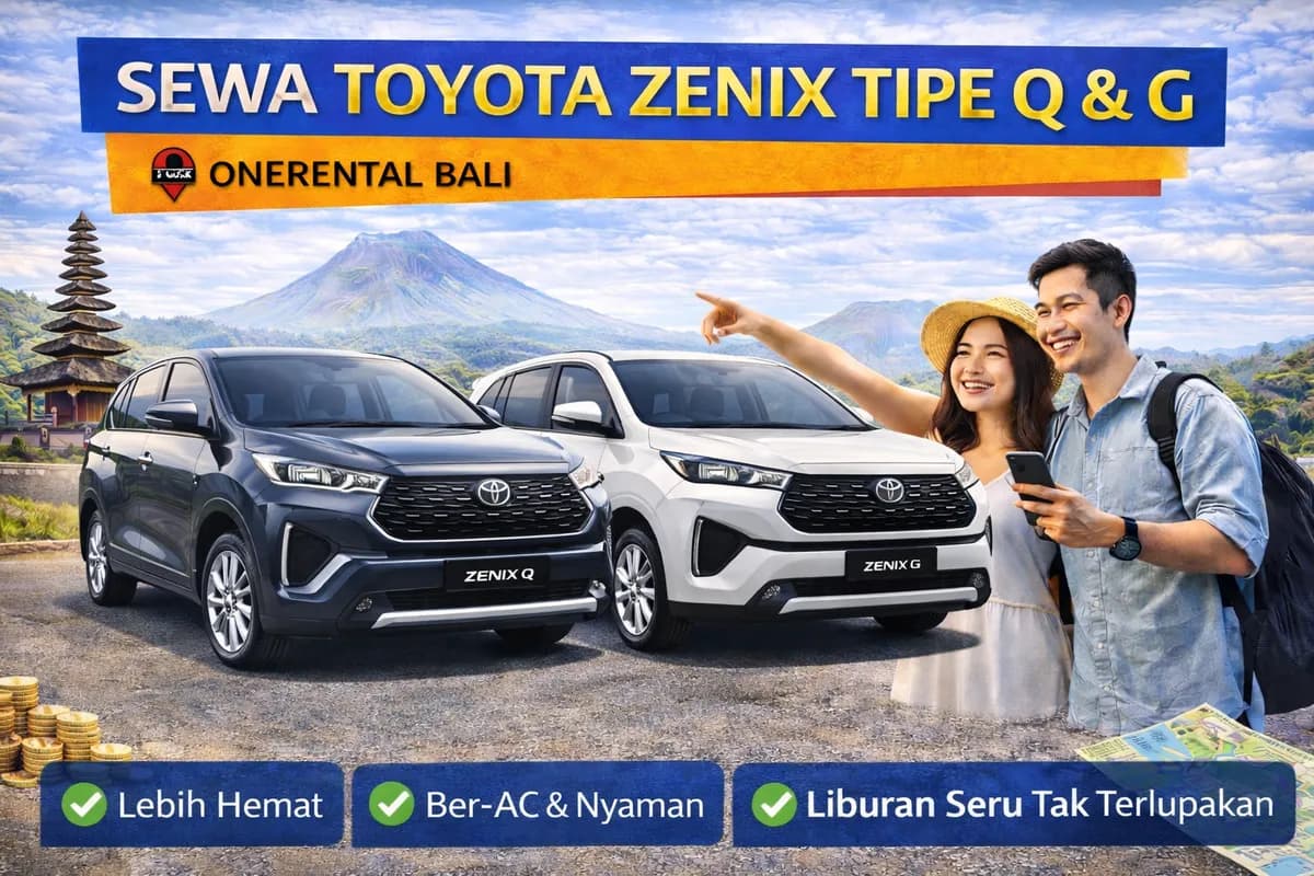 Sewa Toyota Zenix Tipe G & Q di Bali: Revolusi Kenyamanan Berkendara untuk Liburan Keluarga