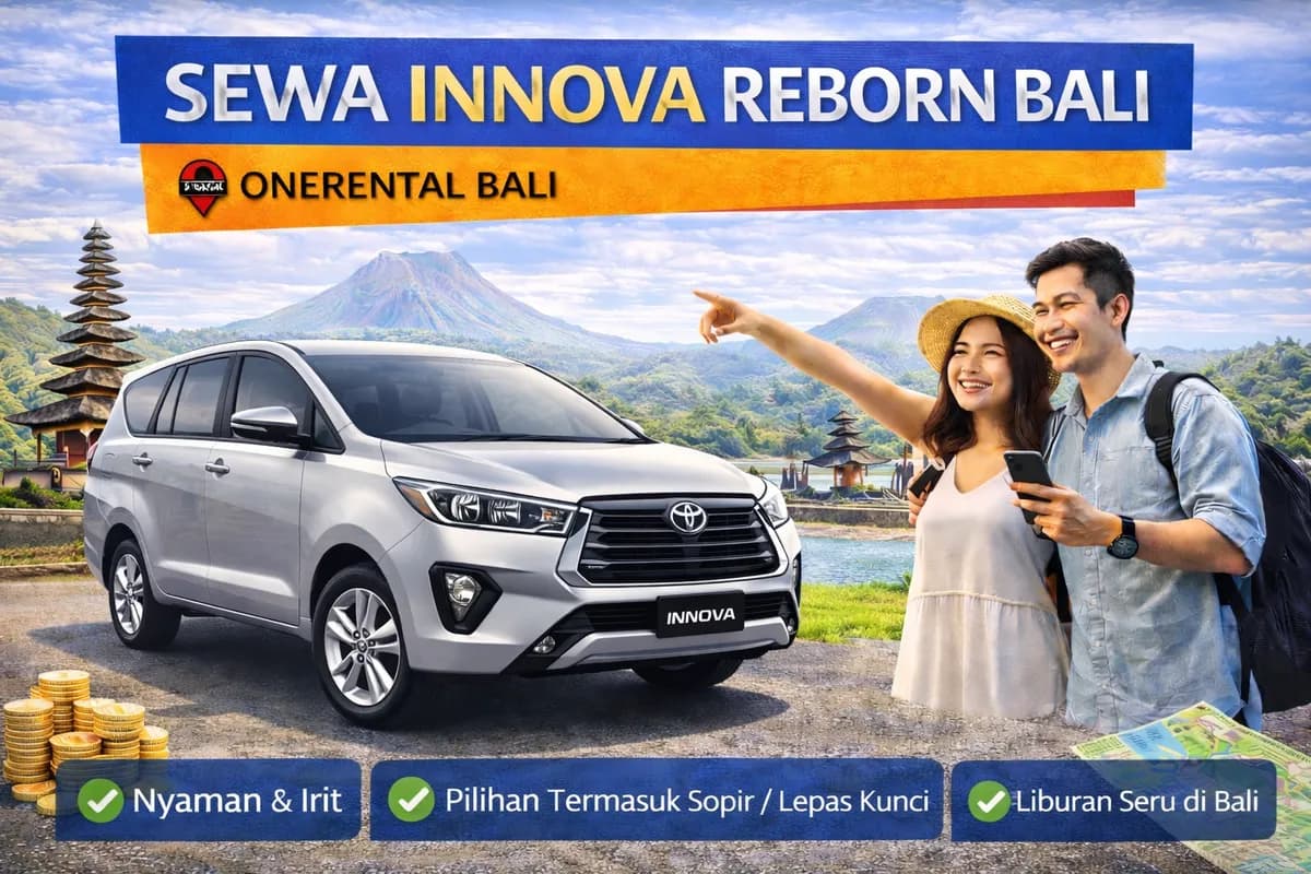 Sewa Innova Reborn Bali: Solusi Perjalanan Keluarga Tangguh, Nyaman, dan Hemat di Tahun 2026