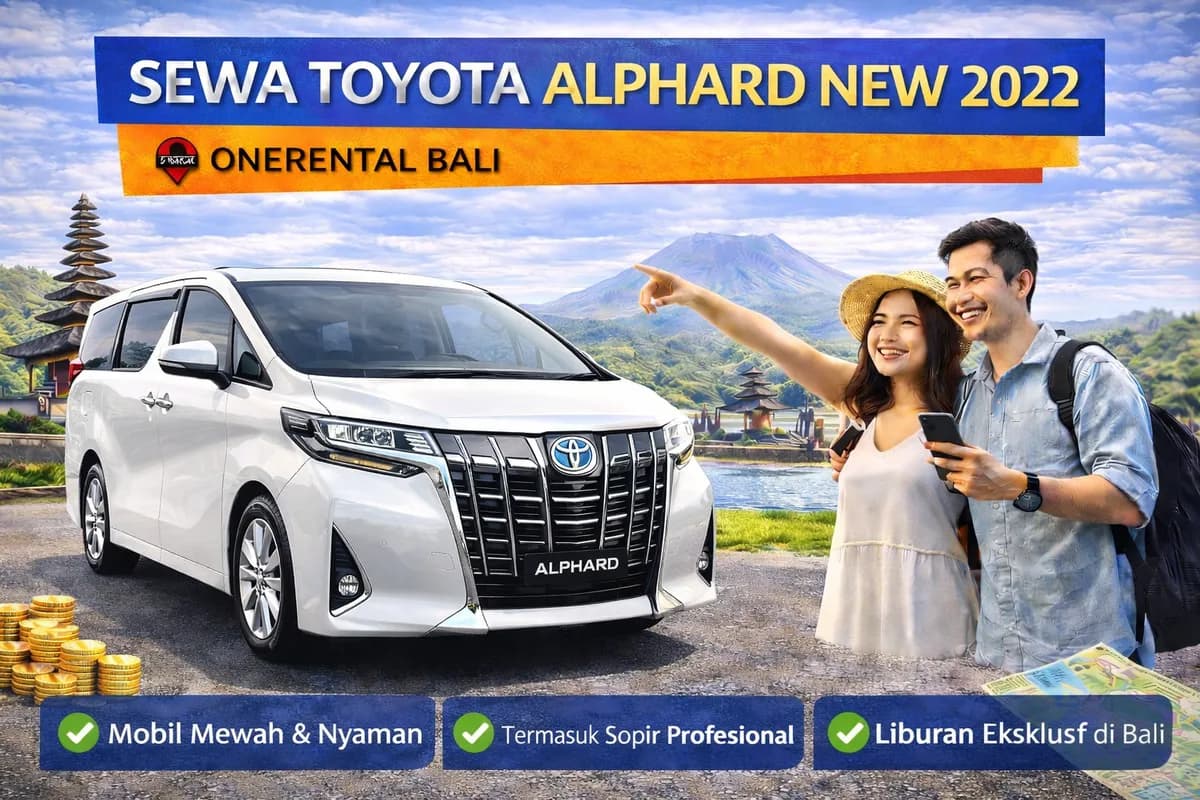 Sewa Alphard New Bali 2022: Definisi Kemewahan Eksekutif yang Tak Lekang oleh Waktu